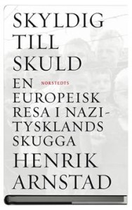 arnstad-henrik-skyldig-till-skuld-en-europeisk-resa-i-nazitysklands-skugga
